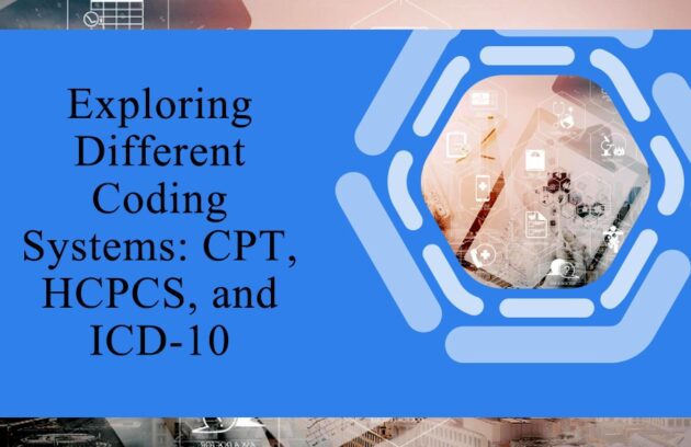 Exploring Different medical Coding Systems: CPT, HCPCS, and ICD-10