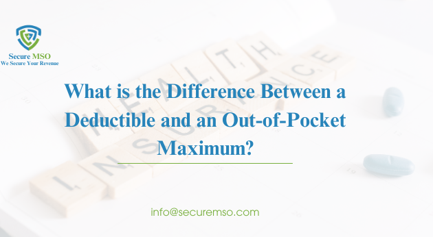 What is the Difference Between a Deductible and Out-of-Pocket Maximum?