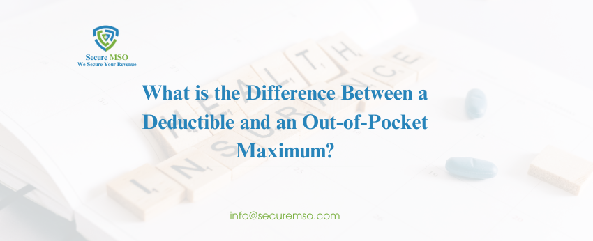 What is the Difference Between a Deductible and Out-of-Pocket Maximum?