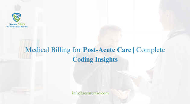 Medical Billing for Post-Acute Care: Complete Coding Insights