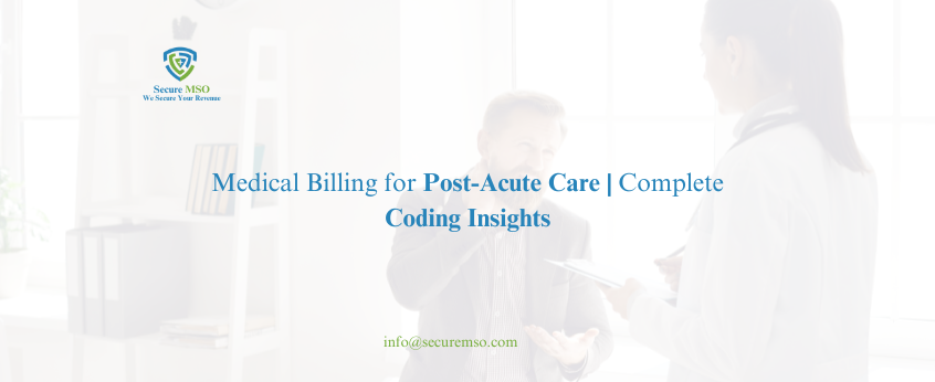 Medical Billing for Post-Acute Care: Complete Coding Insights