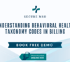 Secure MSO helping with medical billing and Behavioral health provider taxonomy code management.